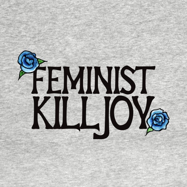 Feminist Killjoy by bubbsnugg